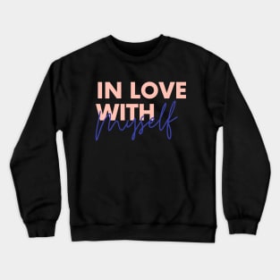 In Love with Myself - self love Crewneck Sweatshirt